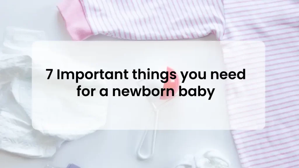 7 Important things you need for a newborn baby